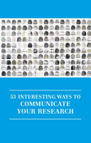 53 interesting ways to communicate your research [E-Book] /