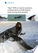 "New" POPs in marine mammals in Nordic Arctic and NE Atlantic areas during three decades [E-Book] /