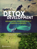 Detox Development : Repurposing Environmentally Harmful Subsidies [E-Book]