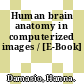 Human brain anatomy in computerized images / [E-Book]