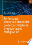 Performance simulation of modular product architectures by model-based configuration [E-Book] /