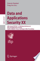 Data and Applications Security XX [E-Book] / 20th Annual IFIP WG 11.3 Working Conference on Data and Applications Security, Sophia Antipolis, France, July 31-August 2, 2006, Proceedings