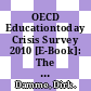 OECD Educationtoday Crisis Survey 2010 [E-Book]: The Impact of the Economic Recession and Fiscal Crisis on Education in OECD Countries /