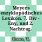Meyers enzyklopädisches Lexikon. 7. Div - Eny, und 2. Nachtrag.