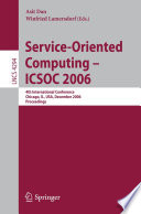 Service-Oriented Computing - ICSOC 2006 [E-Book] / 4th International Conference, Chicago, IL, USA, December 4-7, Proceedings