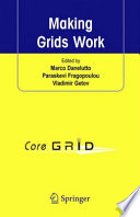 Making Grids Work [E-Book] : Proceedings of the CoreGRID Workshop on Programming Models Grid and P2P System Architecture Grid Systems, Tools and Environments 12-13 June 2007, Heraklion, Crete, Greece /