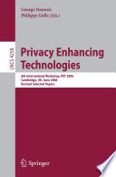 Privacy Enhancing Technologies (vol. # 4258) [E-Book] / 6th International Workshop, PET 2006, Cambridge, UK, June 28-30, 2006, Revised Selected Papers