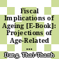 Fiscal Implications of Ageing [E-Book]: Projections of Age-Related Spending /