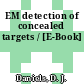 EM detection of concealed targets / [E-Book]