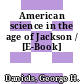 American science in the age of Jackson / [E-Book]