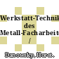Werkstatt-Technikum des Metall-Facharbeiters /