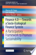Finance 4.0 - Towards a Socio-Ecological Finance System [E-Book] : A Participatory Framework to Promote Sustainability /