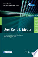 User Centric Media [E-Book] : First International Conference, UCMedia 2009, Venice, Italy, December 9-11, 2009, Revised Selected Papers /