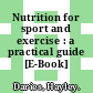 Nutrition for sport and exercise : a practical guide [E-Book] /