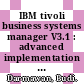 IBM tivoli business systems manager V3.1 : advanced implementation topics [E-Book] /