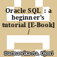 Oracle SQL  : a beginner's tutorial [E-Book] /