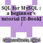 SQL for MySQL : a beginner's tutorial [E-Book] /
