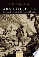 A history of optics from Greek antiquity to the nineteenth century [E-Book] /