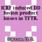 ICRF induced DD fusion product losses in TFTR.