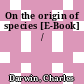 On the origin of species [E-Book] /