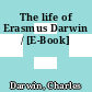The life of Erasmus Darwin / [E-Book]