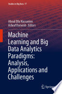 Machine Learning and Big Data Analytics Paradigms: Analysis, Applications and Challenges [E-Book] /