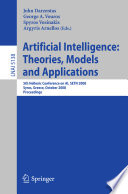 Artificial intelligence [E-Book] : theories, models and applications : 5th Hellenic Conference on AI, SETN 2008, Syros, Greece, October 2-4, 2008 : proceedings /