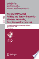NETWORKING 2008 ad hoc and sensor networks, wireless networks, next generation internet [E-Book] : 7th International IFIP-TC6 Networking Conference Singapore, May 5-9, 2008 : proceedings /