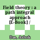 Field theory : a path integral approach [E-Book] /