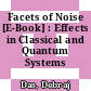 Facets of Noise [E-Book] : Effects in Classical and Quantum Systems /