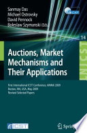 Auctions, Market Mechanisms and Their Applications [E-Book] : First International ICST Conference, AMMA 2009, Boston, MA, USA, May 8-9, 2009, Revised Selected Papers /