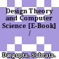 Design Theory and Computer Science [E-Book] /