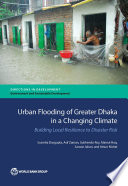 Urban flooding of greater Dhaka in a changing climate : building local resilience to disaster risk [E-Book] /