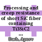 Processing and creep resistance of short SiC fiber containing Ti3SiC2 MAX phase composites [E-Book] /