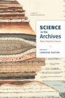 Science in the archives : pasts, presents, futures [E-Book] /