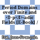 Period Domains over Finite and <I>p</I>-adic Fields [E-Book] /