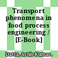 Transport phenomena in food process engineering / [E-Book]