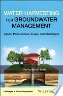 Water harvesting for groundwater management : issues, perspectives, scope, and challenges [E-Book] /
