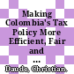 Making Colombia's Tax Policy More Efficient, Fair and Green [E-Book] /