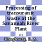 Processing of transuranic waste at the Savannah River Plant : a paper for presentation at the American Nuclear Society international meeting Niagara Falls, NY September 14 - 18, 1986 and for publication in the proceedings [E-Book] /