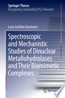 Spectroscopic and Mechanistic Studies of Dinuclear Metallohydrolases and Their Biomimetic Complexes [E-Book] /