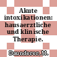 Akute intoxikationen: hausaerztliche und klinische Therapie.