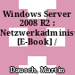 Windows Server 2008 R2 : Netzwerkadministration [E-Book] /