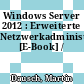 Windows Server 2012 : Erweiterte Netzwerkadministration [E-Book] /