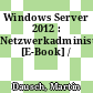 Windows Server 2012 : Netzwerkadministration [E-Book] /