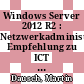 Windows Server 2012 R2 : Netzwerkadministration Empfehlung zu ICT Modul 123 [E-Book] /
