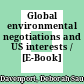 Global environmental negotiations and US interests / [E-Book]