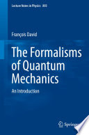 The Formalisms of Quantum Mechanics [E-Book] : An Introduction /