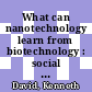What can nanotechnology learn from biotechnology : social and ethical lessons for nanoscience from the debate over agrifood biotechnology and GMOs /
