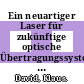 Ein neuartiger Laser für zukünftige optische Übertragungssysteme: der gewinngekoppelte DFB Laser.